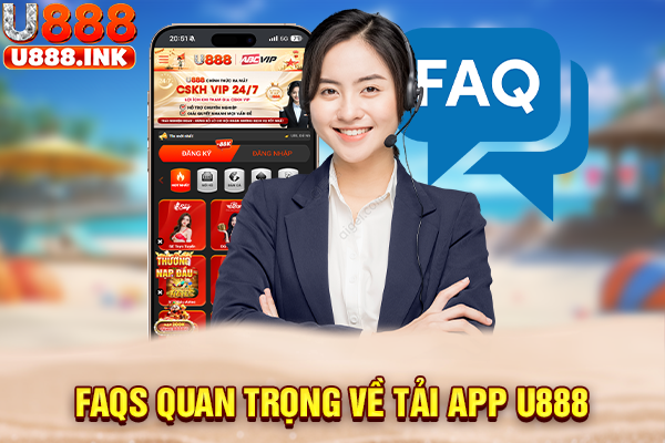 FAQs quan trọng về tải app U888